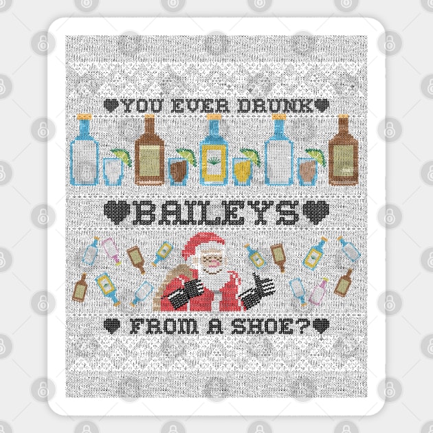 You ever drunk Baileys from a shoe? Sticker by ArtsyStone